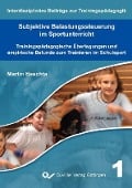 Subjektive Belastungssteuerung im Sportunterricht Trainingspädagogische Überlegungen und empirische Befunde zum Trainieren im Schulsport - 