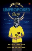 Cover-Bild zum Titel 'The Unproposed Guy' von 'Bhavik Sarkhedi, Suhana Bhambhani'