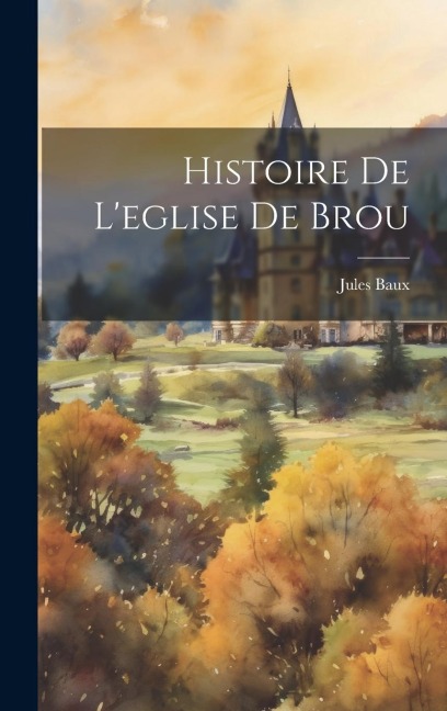 Histoire De L'eglise De Brou - Jules Baux