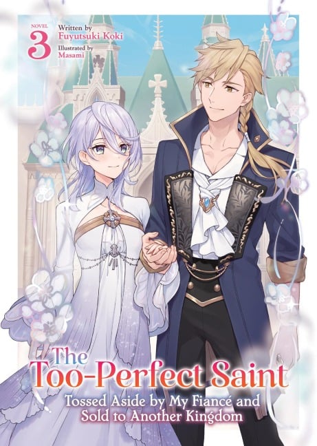 The Too-Perfect Saint: Tossed Aside by My Fiancé and Sold to Another Kingdom (Light Novel) Vol. 3 - Fuyutsuki Koki