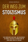 Cover-Bild zum Titel 'Der Weg Zum Stoizismus: Eine Praktische Anleitung, Um Gelassenheit Zu Finden, Resilienz Zu Stärken Und Ein Leben Ohne Stress Zu Erleben' von 'Jonas Weifeld'