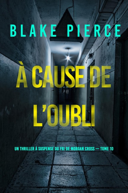 À cause de l'oubli (Un thriller à suspense du FBI de Morgan Cross - Tome 10) - Blake Pierce