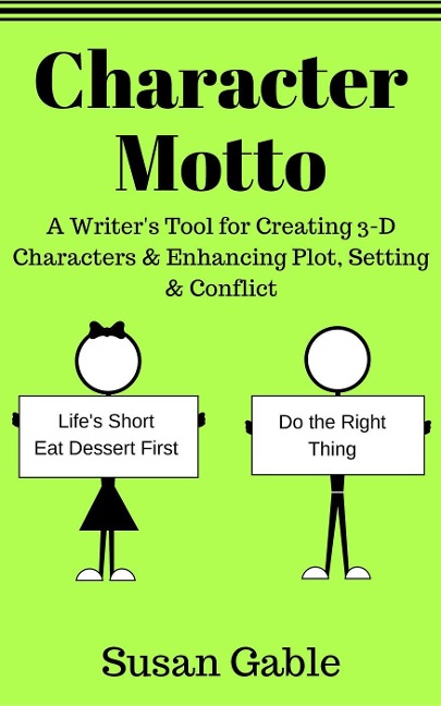 Character Motto: A Writer's Tool for Creating 3-D Characters & Enhancing Plot, Setting & Conflict - Susan Gable