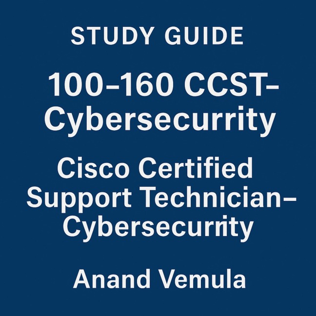Study Guide - 100-160 CCST-Cybersecurity - Anand Vemula