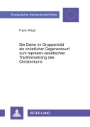 Cover-Bild zum Titel 'Die Dame im Gruppenbild als christlicher Gegenentwurf zum repressiv-asketischen Traditionsstrang des Christentums' von 'Frank Witzel'