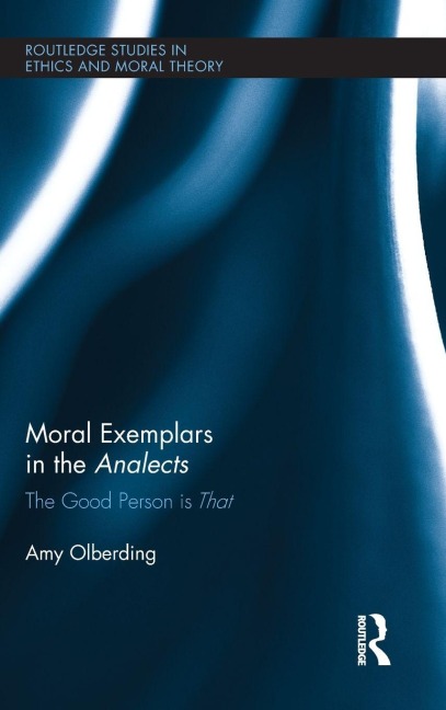 Moral Exemplars in the Analects - Amy Olberding
