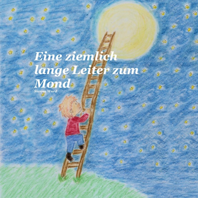 Eine ziemlich lange Leiter zum Mond - Sienna Ward