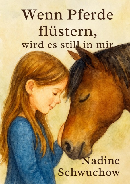 Wenn die Pferde flüstern, wird es still in mir - Nadine Schwuchow