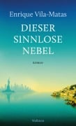 Cover-Bild zum Titel 'Dieser sinnlose Nebel' von 'Enrique Vila-Matas'