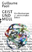 Cover-Bild zum Titel 'Geist und Müll' von 'Guillaume Paoli'