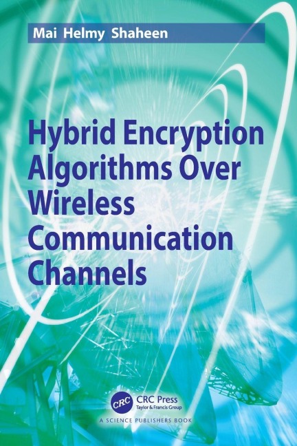 Hybrid Encryption Algorithms over Wireless Communication Channels - Mai Helmy Shaheen