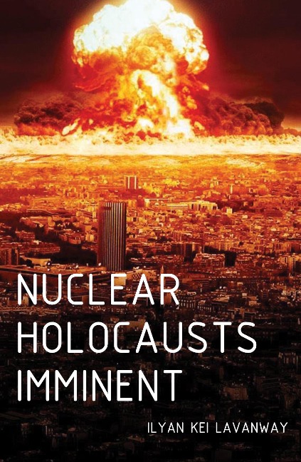Nuclear Holocausts Imminent - Ilyan Kei Lavanway