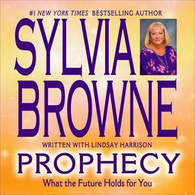 Prophecy Lib/E: What the Future Holds for You - Sylvia Browne