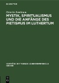 Cover-Bild zum Titel 'Mystik, Spiritualismus und die Anfänge des Pietismus im Luthertum' von 'Heinrich Bornkamm'