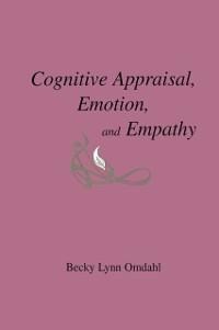 Cognitive Appraisal, Emotion, and Empathy - Becky Lynn Omdahl