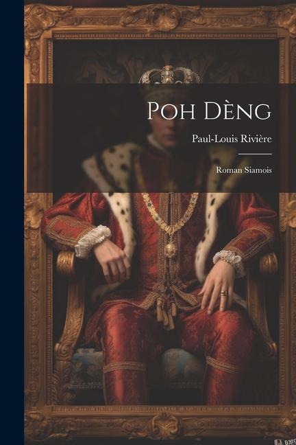 Poh Dèng: Roman Siamois - Paul-Louis Rivière