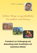 Cover-Bild zum Titel 'Zeitlose Wege zu ganzheitlicher Gesundheit und Heilung' von 'Martin Leopoldseder'