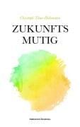 Cover-Bild zum Titel 'Zukunftsmutig' von 'Christoph Thun-Hohenstein'