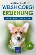 Cover-Bild zum Titel 'Welsh Corgi Erziehung: Hundeerziehung für Deinen Welsh Corgi Welpen' von 'Claudia Kaiser'