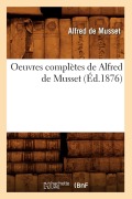 Cover-Bild zum Titel 'Oeuvres Complètes de Alfred de Musset (Éd.1876)' von 'Alfred De Musset'