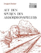 Cover-Bild zum Titel 'Auf den Spuren des Akkordeonspielers' von 'Irmgard Becker'