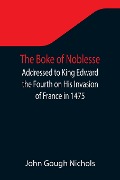 Cover-Bild zum Titel 'The Boke of Noblesse; Addressed to King Edward the Fourth on His Invasion of France in 1475' von 'John Gough Nichols'