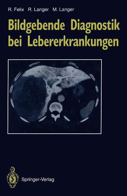 Bildgebende Diagnostik bei Lebererkrankungen - Roland Felix, Ruth Langer, Mathias Langer