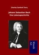 Johann Sebastian Bach - Charles Sanford Terry