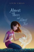 Almost There and Almost Not - Linda Urban