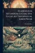 Cover-Bild zum Titel 'Euangelium Secundum Lucam, Sive Lucae Ad Theophilum, Liber Prior' von 'Friedrich Blass'