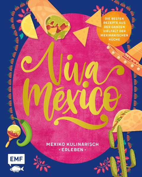 Viva México - Mexiko kulinarisch erleben - Tanja Dusy, Guido Schmelich