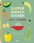 Cover-Bild zum Titel 'Super Einfach KOCHEN' von 'Orathay Souksisavanh, Natacha Arnoult, Lene Knudsen, Keda Black, Sabrina Fauda-Rôle'