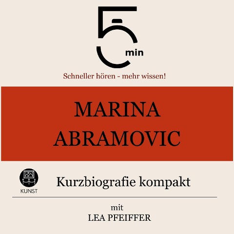 Marina Abramovic: Kurzbiografie kompakt - Minuten, Minuten Biografien, Lea Pfeiffer