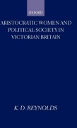 Cover-Bild zum Titel 'Aristocratic Women and Political Society in Victorian Britain' von 'K D Reynolds'
