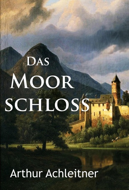 Das Moorschloß - Arthur Achleitner