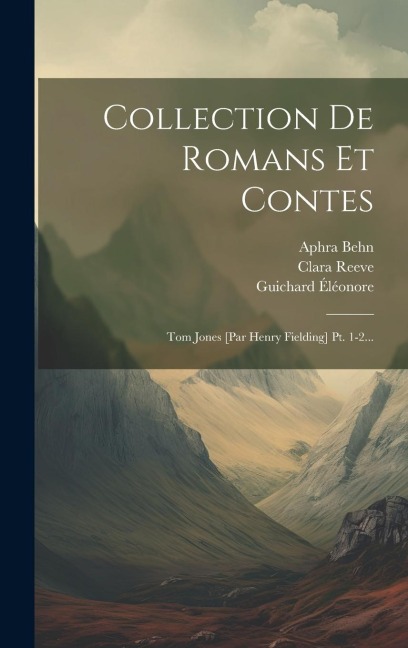 Collection De Romans Et Contes: Tom Jones [par Henry Fielding] Pt. 1-2... - Aphra Behn, Guichard Éléonore