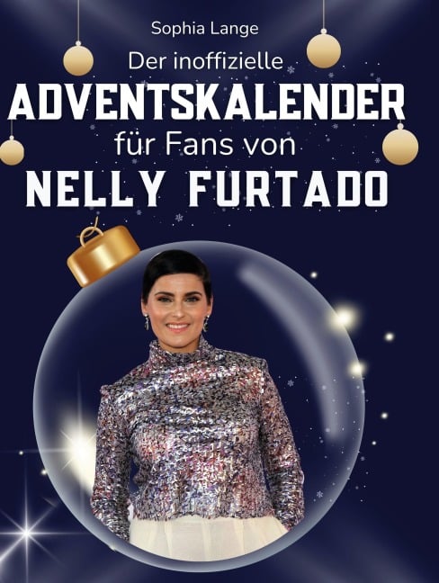 Der inoffizielle Adventskalender für Fans von Nelly Furtado - Sophia Lange