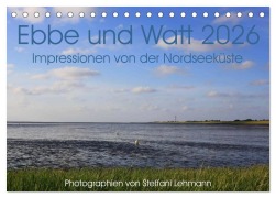 Ebbe und Watt 2026. Impressionen von der Nordseeküste (Tischkalender 2026 DIN A5 quer), CALVENDO Monatskalender - Steffani Lehmann