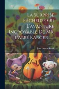 Cover-Bild zum Titel 'La Surprise Fâcheuse Ou L'avanture Incroyable De Mr. L'abbé Karger ......' von 'Jean Laurent Krafft'