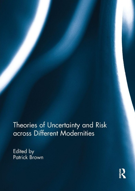 Theories of Uncertainty and Risk across Different Modernities - 