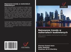 Cover-Bild zum Titel 'Najnowsze trendy w materia¿ach budowlanych' von 'Shereen Kamel Amin, Heba Abdallah, Shakinaz Ali El-Sherbiny'