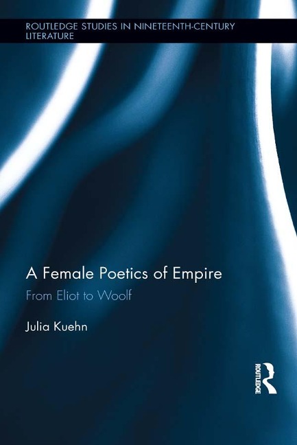 A Female Poetics of Empire - Julia Kuehn