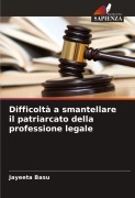 Cover-Bild zum Titel 'Difficoltà a smantellare il patriarcato della professione legale' von 'Jayeeta Basu'