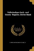 Vollständiges Sach- Und Gesetz- Register. Dritter Band - Christian Friedrich Von Gluck