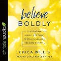 Believe Boldly Lib/E: The Power of Simple, Confident Prayer to Unleash the Supernatural - Carla Mercer-Meyer, Erica Willis