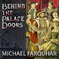 Behind the Palace Doors Lib/E: Five Centuries of Sex, Adventure, Vice, Treachery, and Folly from Royal Britain - Michael Farquhar