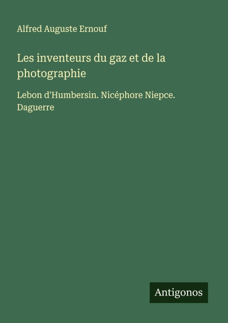 Les inventeurs du gaz et de la photographie - Alfred Auguste Ernouf