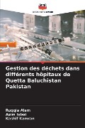 Gestion des déchets dans différents hôpitaux de Quetta Baluchistan Pakistan - Ruqqia Alam, Asim Iqbai, Kashif Kamran