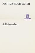 Cover-Bild zum Titel 'Schlafwandler' von 'Arthur Holitscher'
