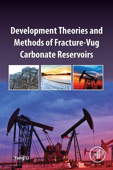 Development Theories and Methods of Fracture-Vug Carbonate Reservoirs - Yang Li